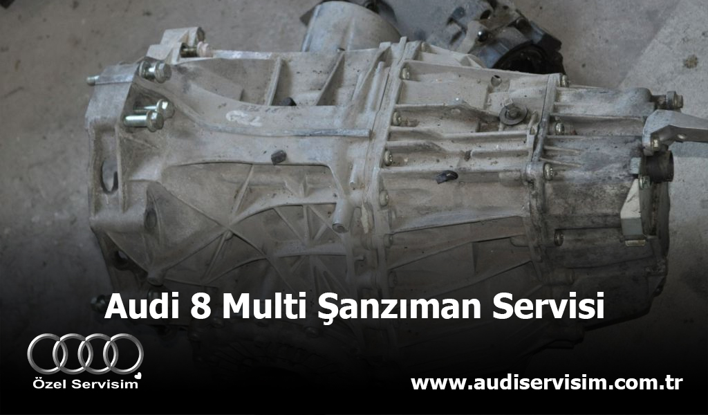 Audi 8 Multi Şanzıman Servisi