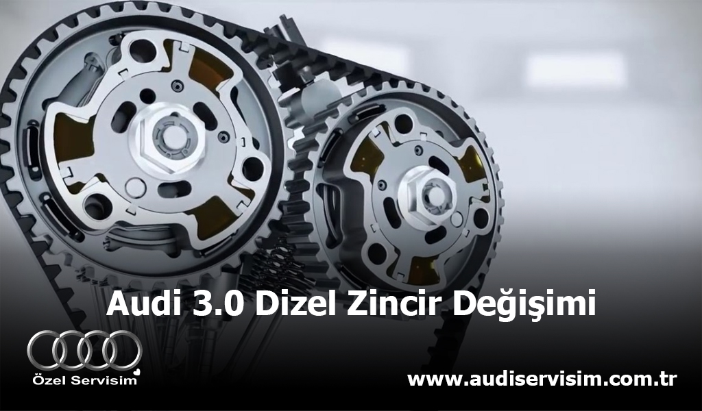 Audi 3.0 Dizel Zincir Değişimi