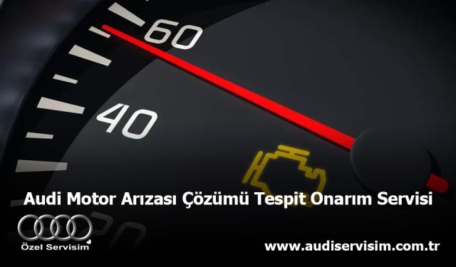 Audi Motor Arızası Çözümü Tespit Onarım Servisi