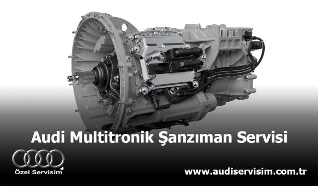 Audi Multitronik Şanzıman Servisi